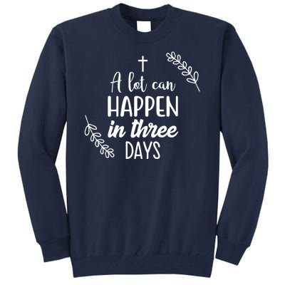 A Lot Can Happen In Three Days Easter Jesus Tall Sweatshirt