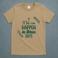 A Lot Can Happen In Three Days Easter Jesus T-Shirt