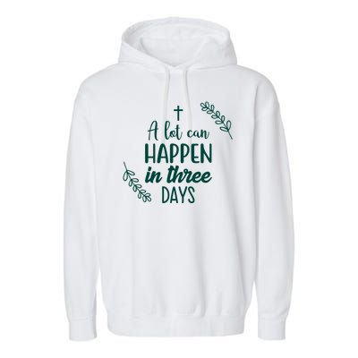 A Lot Can Happen In Three Days Easter Jesus Garment-Dyed Fleece Hoodie