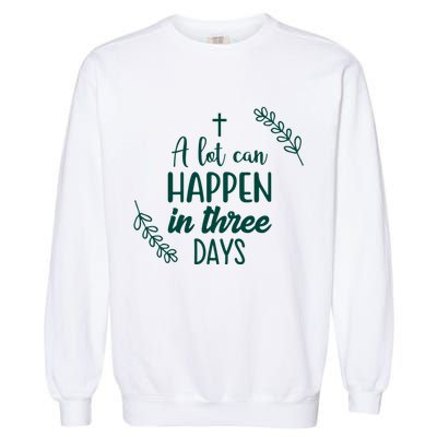 A Lot Can Happen In Three Days Easter Jesus Garment-Dyed Sweatshirt