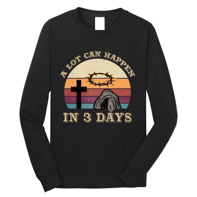 A Lot Can Happen In 3 Days Easter Religious Long Sleeve Shirt