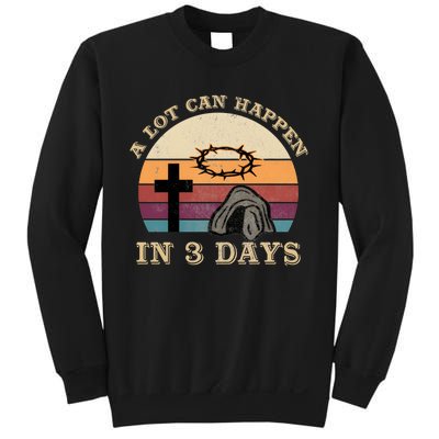 A Lot Can Happen In 3 Days Easter Religious Sweatshirt