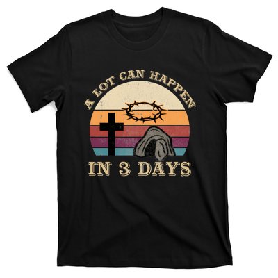 A Lot Can Happen In 3 Days Easter Religious T-Shirt