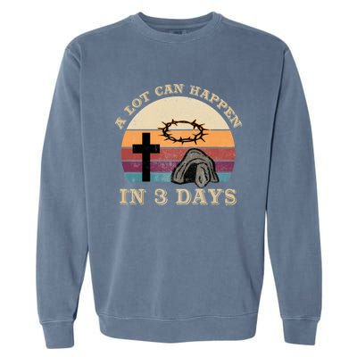 A Lot Can Happen In 3 Days Easter Religious Garment-Dyed Sweatshirt