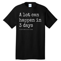 A Lot Can Happen In 3 Days Easter Tall T-Shirt