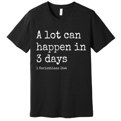 A Lot Can Happen In 3 Days Easter Premium T-Shirt
