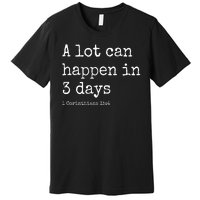 A Lot Can Happen In 3 Days Easter Premium T-Shirt