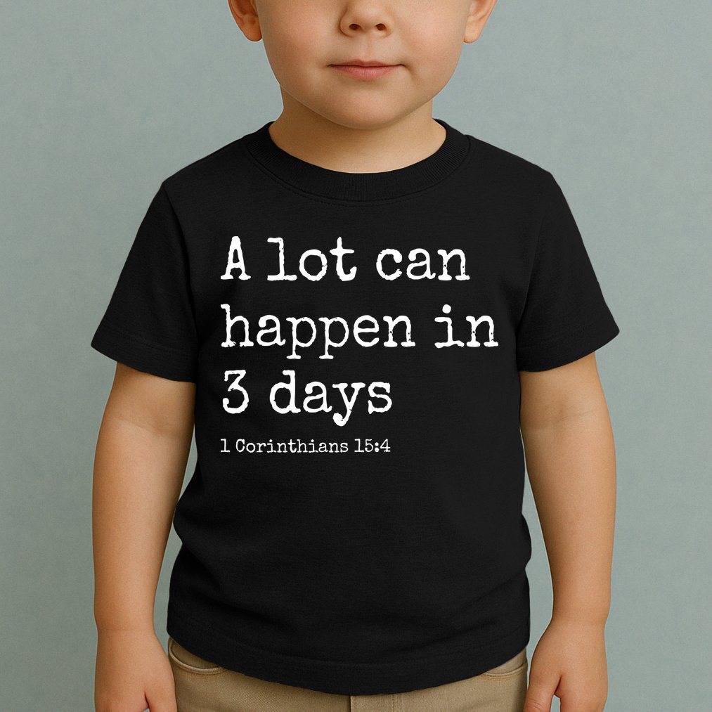 A Lot Can Happen In 3 Days Easter Toddler T-Shirt