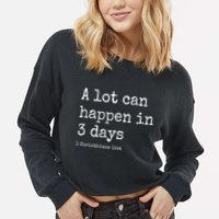 A Lot Can Happen In 3 Days Easter Cropped Pullover Crew