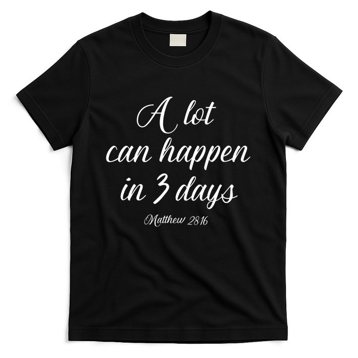 A Lot Can Happen In 3 Days Easter Good Friday T-Shirt