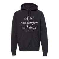 A Lot Can Happen In 3 Days Easter Good Friday Premium Hoodie