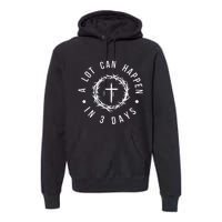 A Lot Can Happen In Three Days Women Christian Easter Premium Hoodie