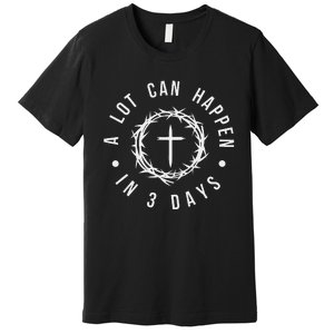 A Lot Can Happen In Three Days Women Christian Easter Premium T-Shirt