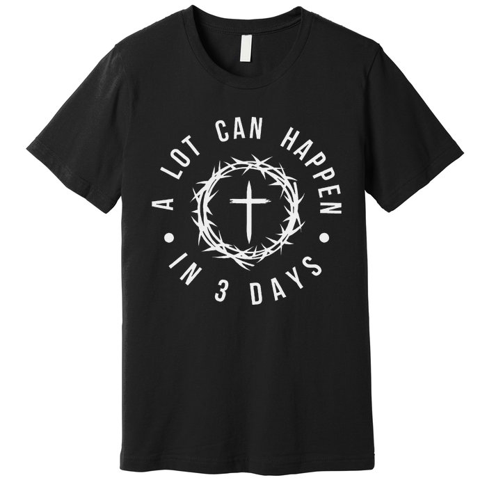 A Lot Can Happen In Three Days Women Christian Easter Premium T-Shirt