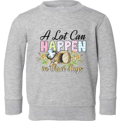 A Lot Can Happen in 3 Days gift for Easter Day Toddler Sweatshirt