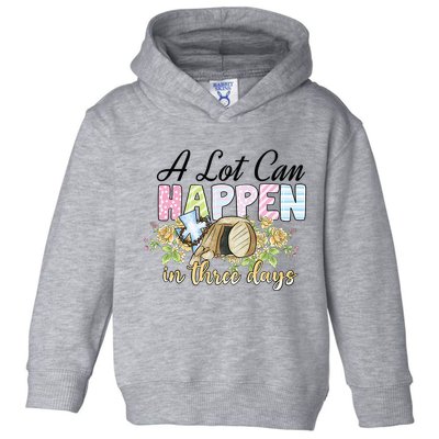 A Lot Can Happen in 3 Days gift for Easter Day Toddler Hoodie