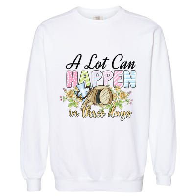 A Lot Can Happen in 3 Days gift for Easter Day Garment-Dyed Sweatshirt