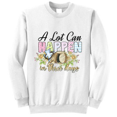 A Lot Can Happen in 3 Days gift for Easter Day Sweatshirt
