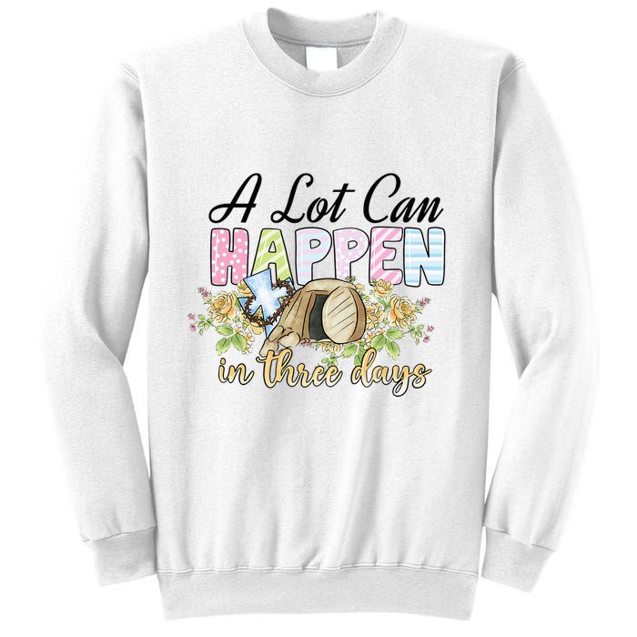 A Lot Can Happen in 3 Days gift for Easter Day Sweatshirt
