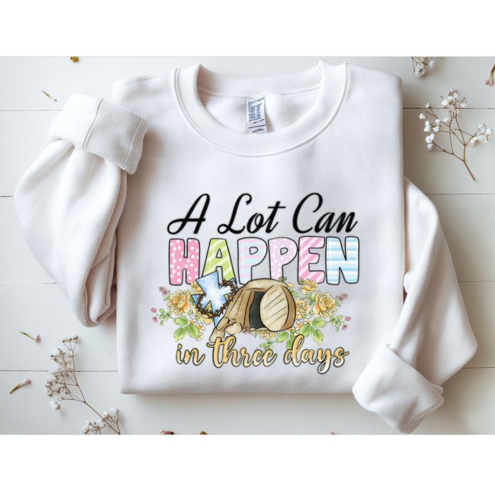 A Lot Can Happen in 3 Days gift for Easter Day Sweatshirt