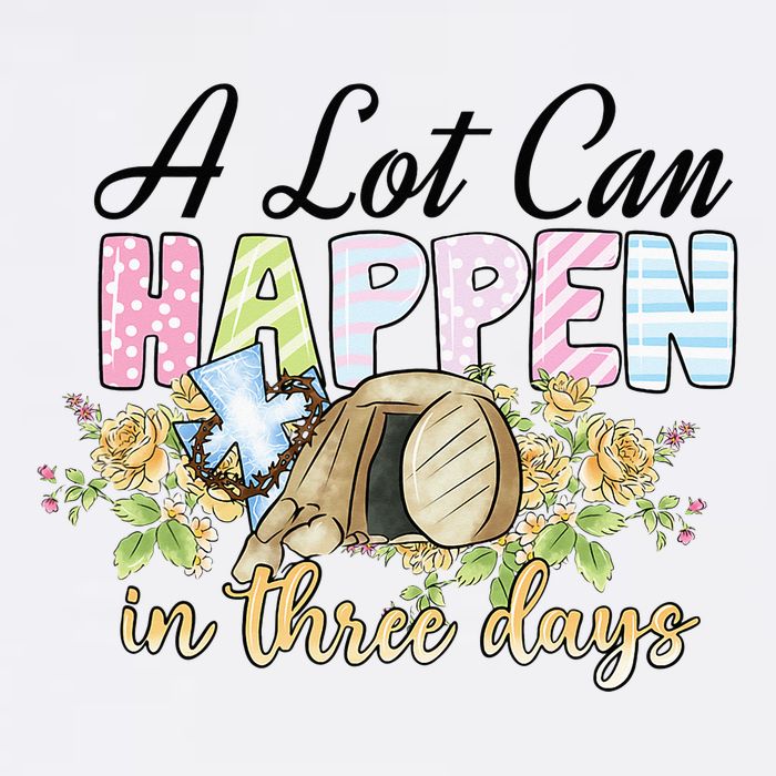 A Lot Can Happen in 3 Days gift for Easter Day Sweatshirt