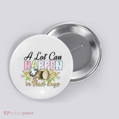 A Lot Can Happen in 3 Days gift for Easter Day Button