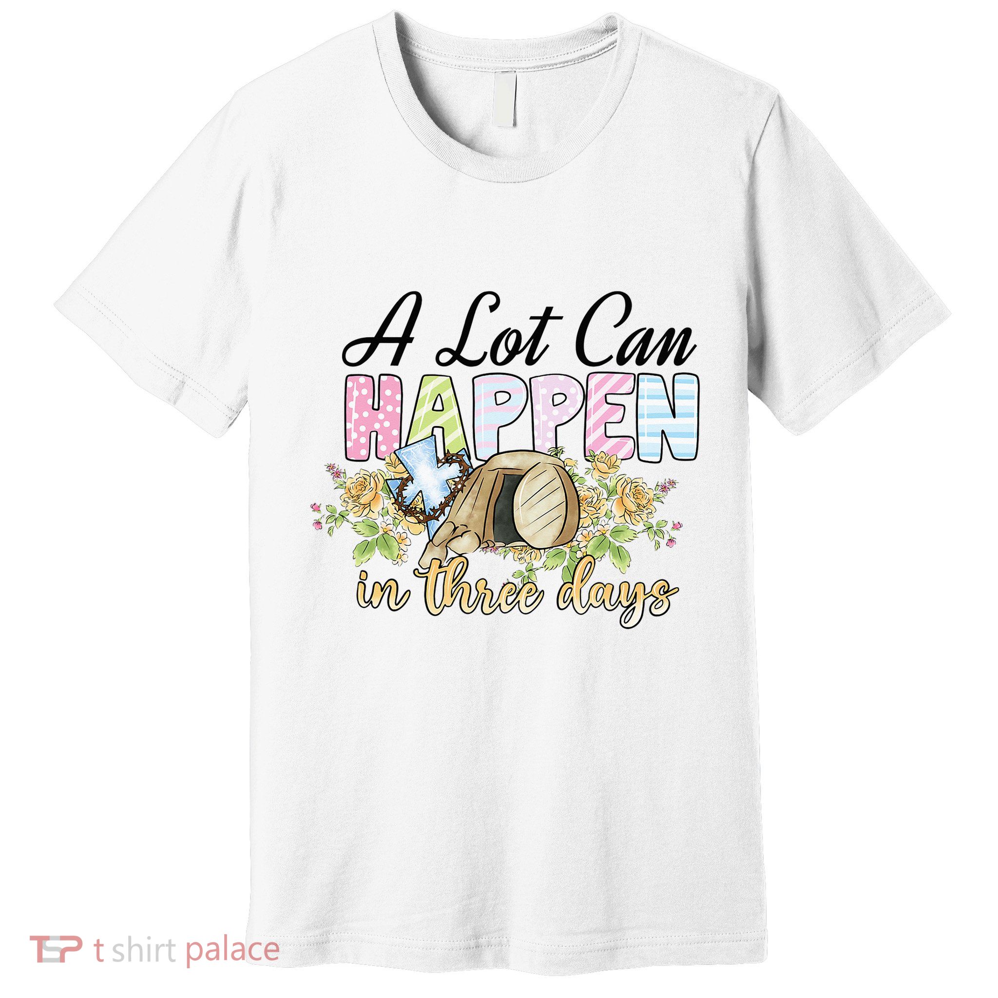 A Lot Can Happen in 3 Days gift for Easter Day Premium T-Shirt