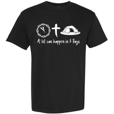 A Lot Can Happen In 3 Days Easter Day Garment-Dyed Heavyweight T-Shirt