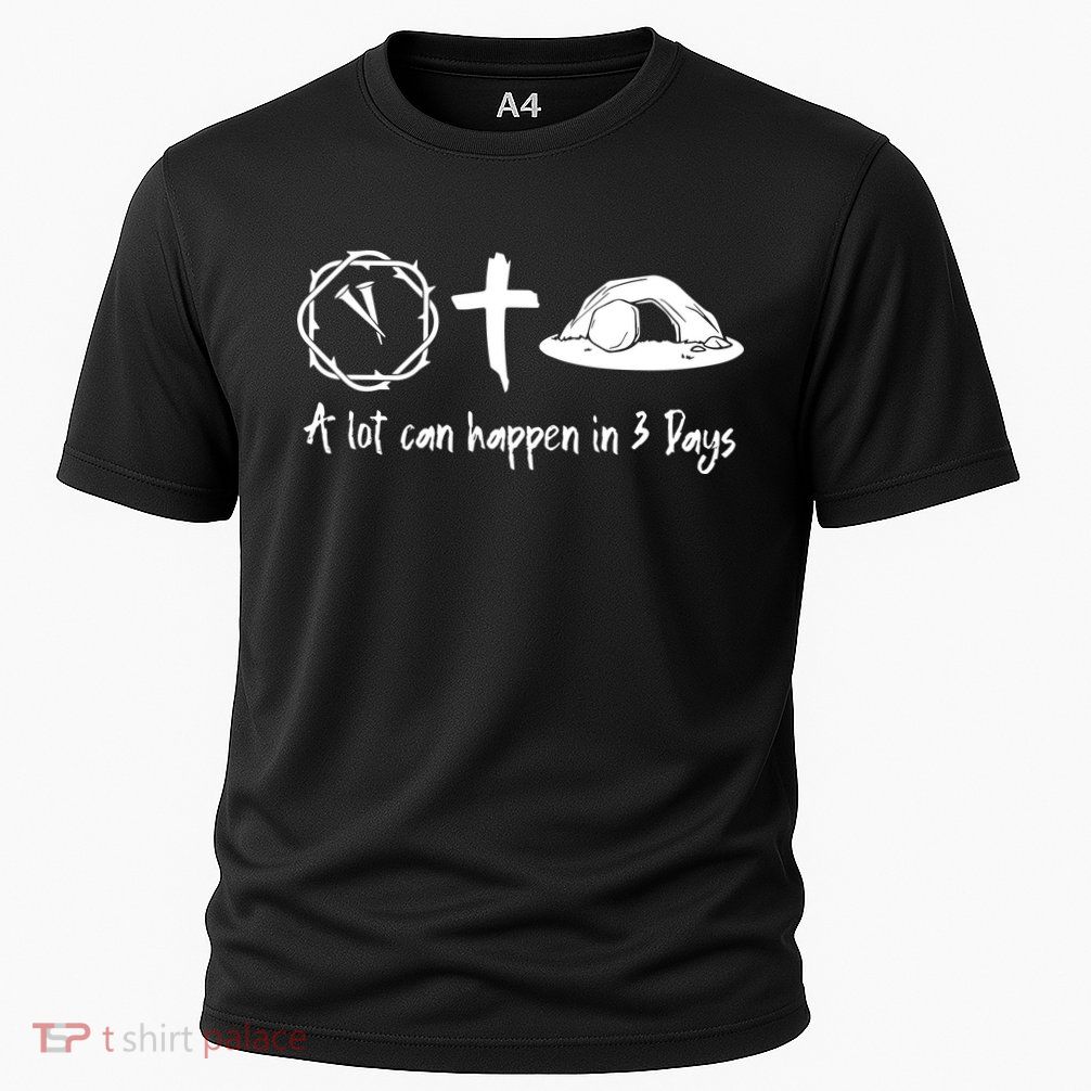 A Lot Can Happen In 3 Days Easter Day Performance Shirt