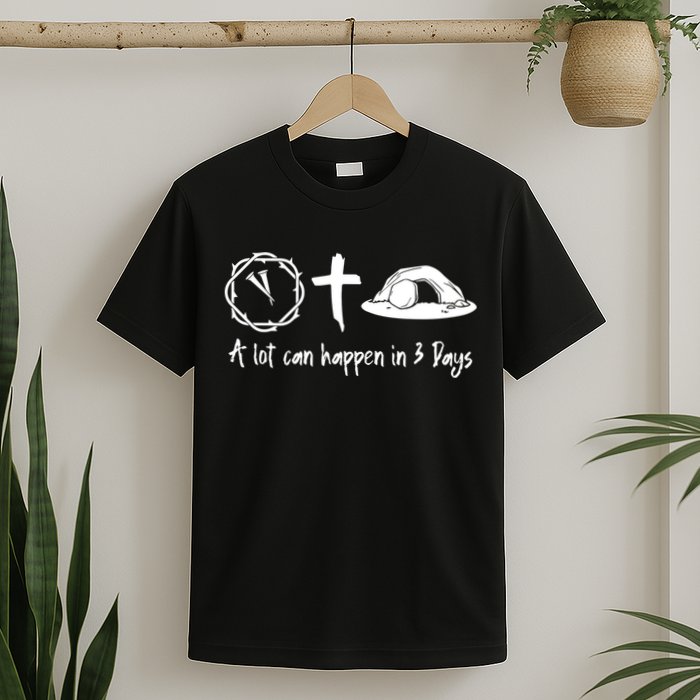 A Lot Can Happen In 3 Days Easter Day T-Shirt