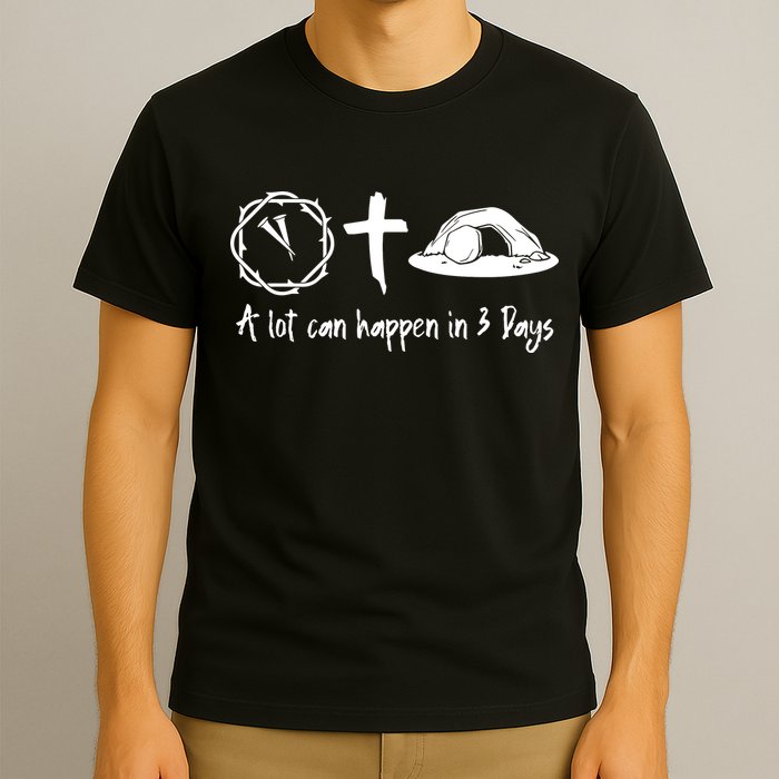 A Lot Can Happen In 3 Days Easter Day T-Shirt