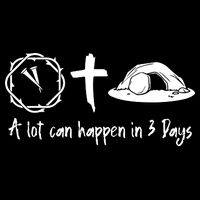 A Lot Can Happen In 3 Days Easter Day T-Shirt