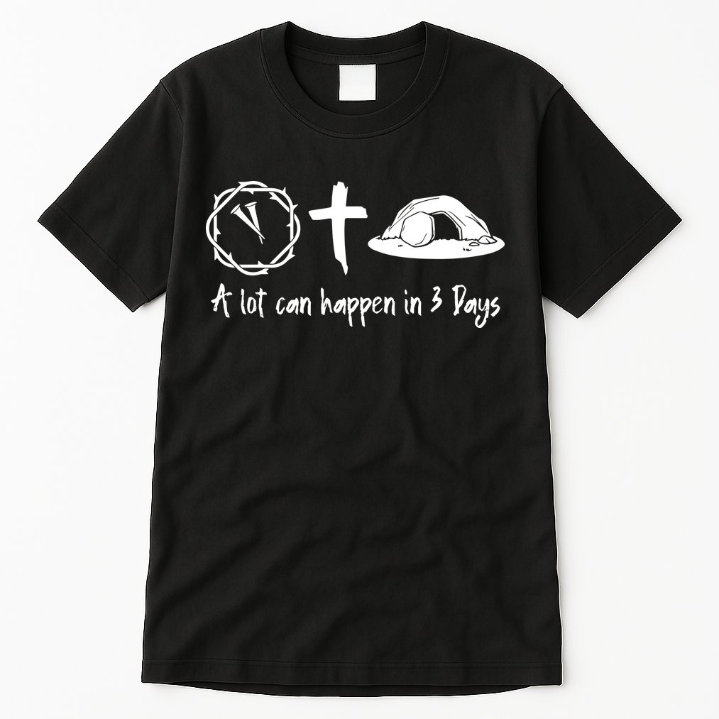 A Lot Can Happen In 3 Days Easter Day Tall T-Shirt