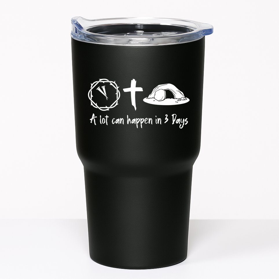 A Lot Can Happen In 3 Days Easter Day Tumbler