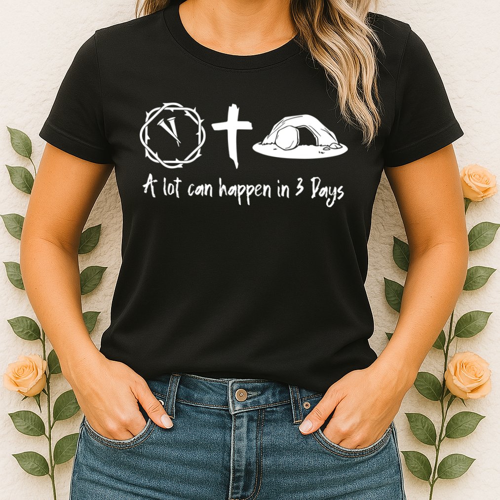A Lot Can Happen In 3 Days Easter Day Womens T-Shirt