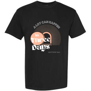 A LOT CAN HAPPEN IN THREE DAYS Easter Garment-Dyed Heavyweight T-Shirt