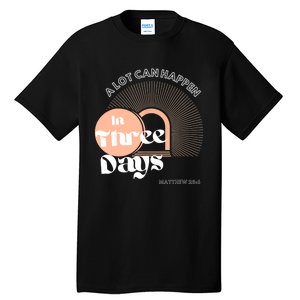 A LOT CAN HAPPEN IN THREE DAYS Easter Tall T-Shirt