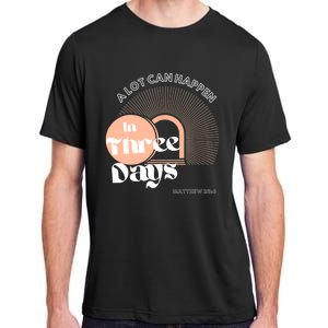 A LOT CAN HAPPEN IN THREE DAYS Easter Adult ChromaSoft Performance T-Shirt