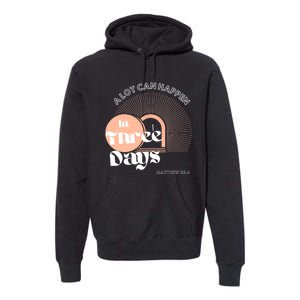 A LOT CAN HAPPEN IN THREE DAYS Easter Premium Hoodie