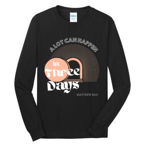 A LOT CAN HAPPEN IN THREE DAYS Easter Tall Long Sleeve T-Shirt