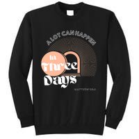 A LOT CAN HAPPEN IN THREE DAYS Easter Tall Sweatshirt