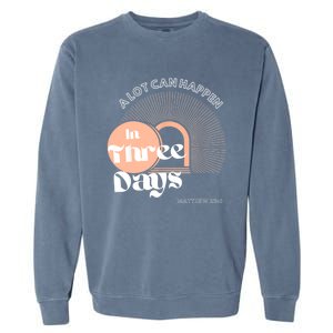 A LOT CAN HAPPEN IN THREE DAYS Easter Garment-Dyed Sweatshirt