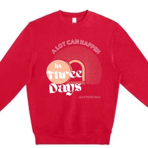 A LOT CAN HAPPEN IN THREE DAYS Easter Premium Crewneck Sweatshirt