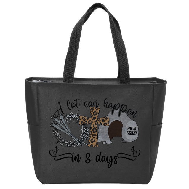 A Lot Can Happen In 3 Days He Is Risen Jesus God Faith Easter Day Zip Tote Bag