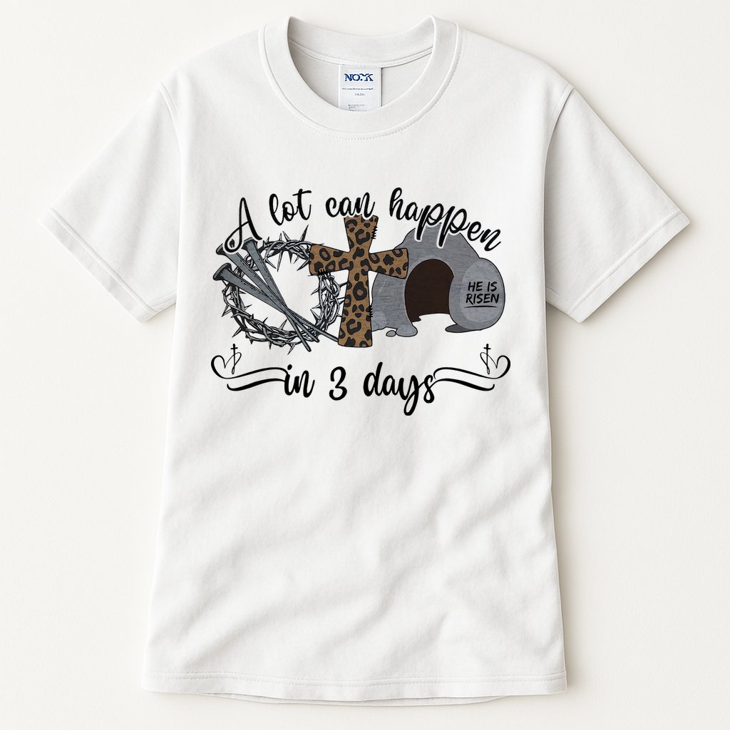 A Lot Can Happen In 3 Days He Is Risen Jesus God Faith Easter Day Tall T-Shirt