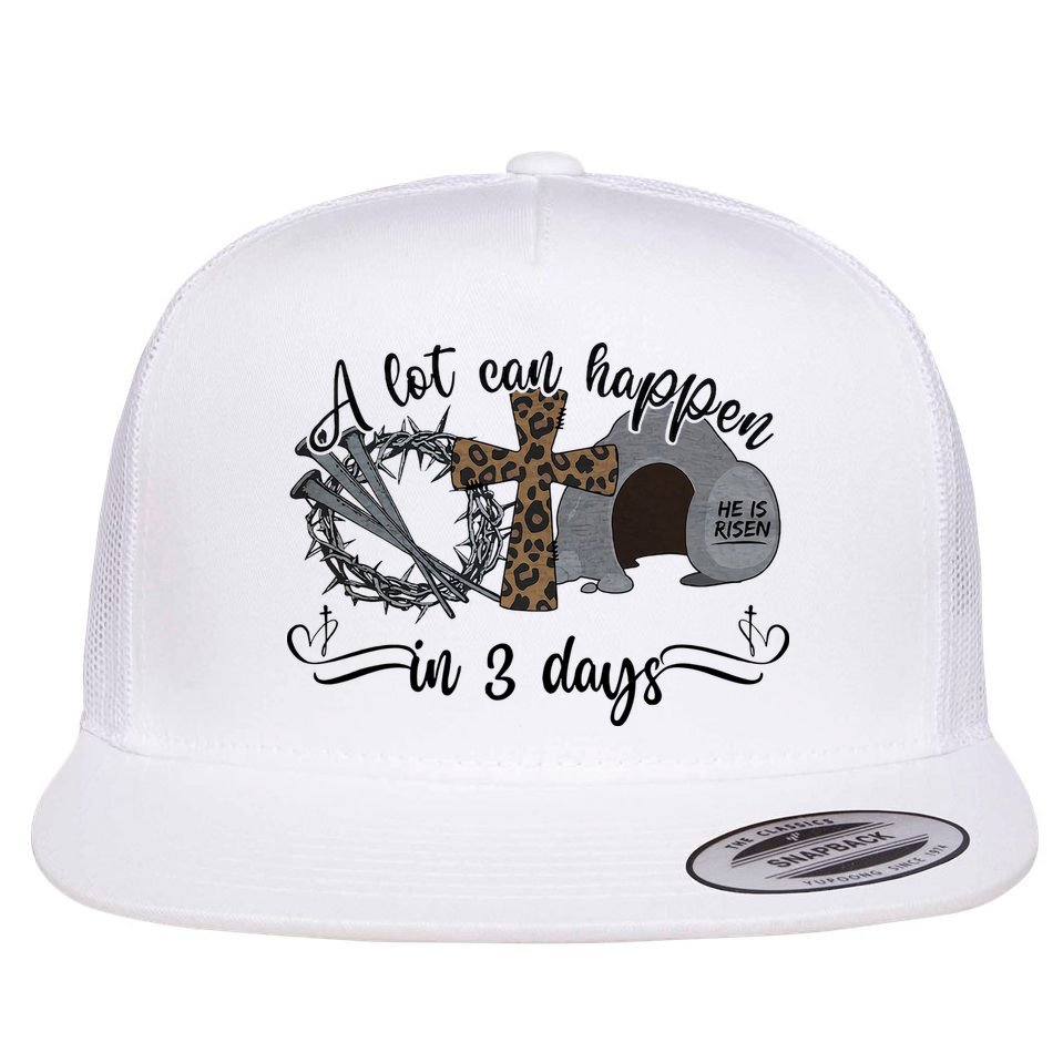 A Lot Can Happen In 3 Days He Is Risen Jesus God Faith Easter Day Flat Bill Trucker Hat