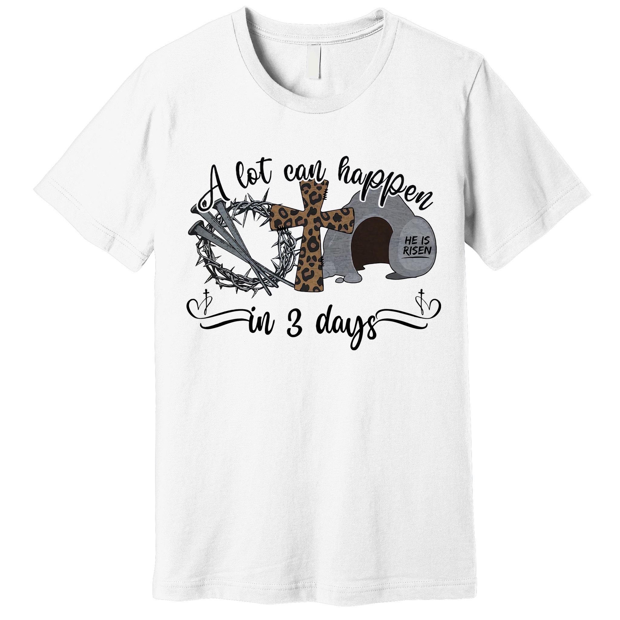 A Lot Can Happen In 3 Days He Is Risen Jesus God Faith Easter Day Premium T-Shirt