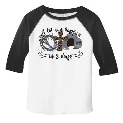 A Lot Can Happen In 3 Days He Is Risen Jesus God Faith Easter Day Toddler Fine Jersey T-Shirt