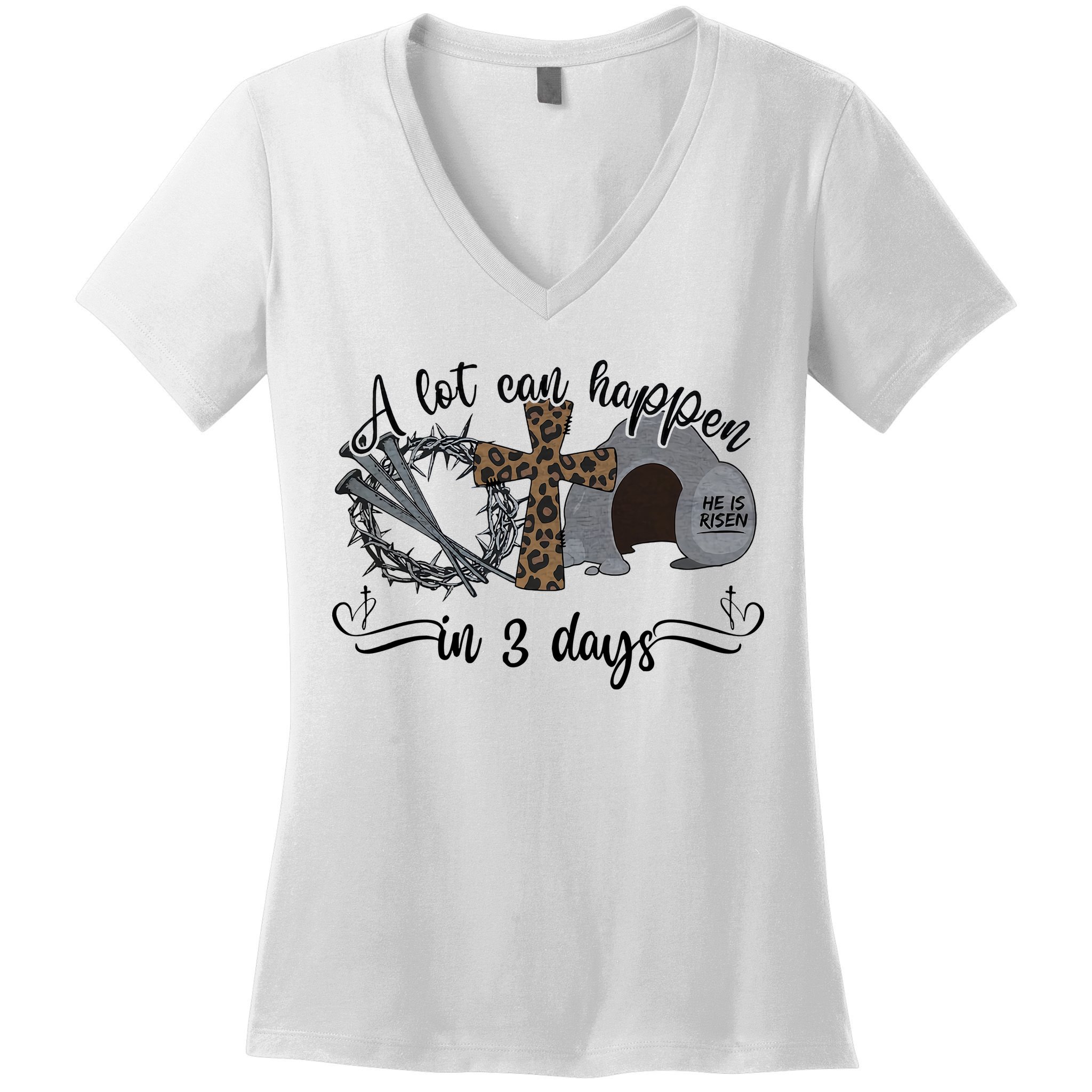 A Lot Can Happen In 3 Days He Is Risen Jesus God Faith Easter Day Women's V-Neck T-Shirt