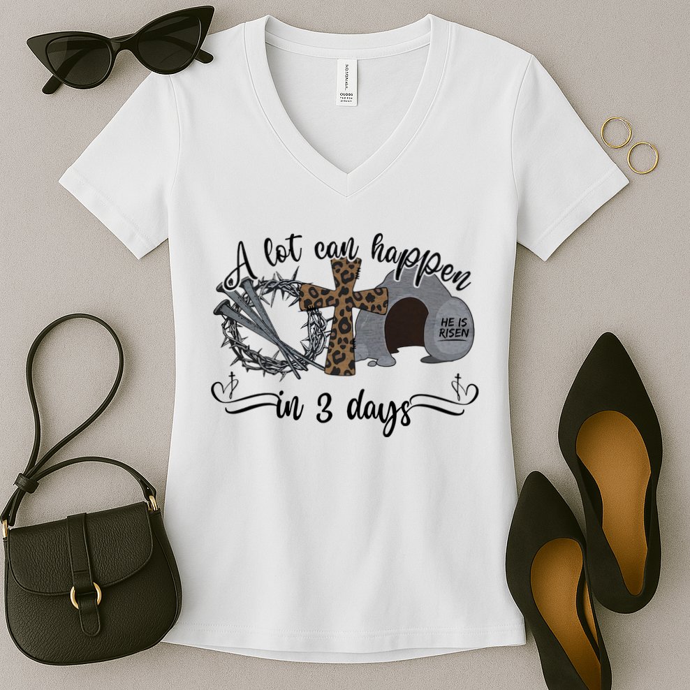 A Lot Can Happen In 3 Days He Is Risen Jesus God Faith Easter Day Women's V-Neck T-Shirt